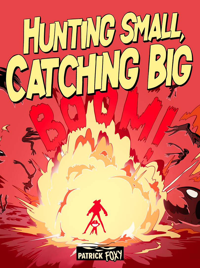 hunting small, catching big